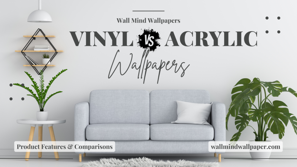 Vinyl vs. Acrylic Wallpaper: Which is the Best Choice for Your Home?